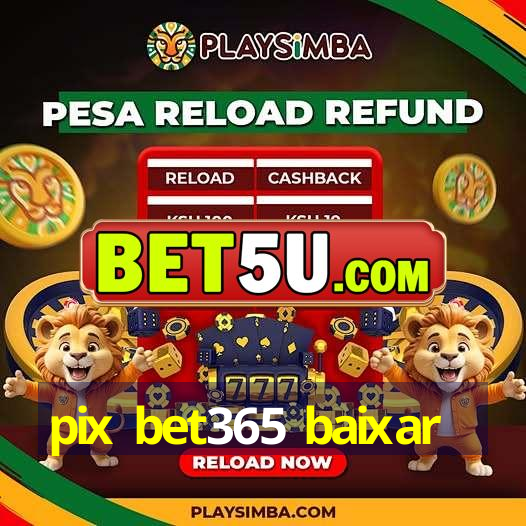 pix bet365 baixar